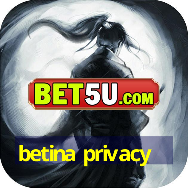 betina privacy